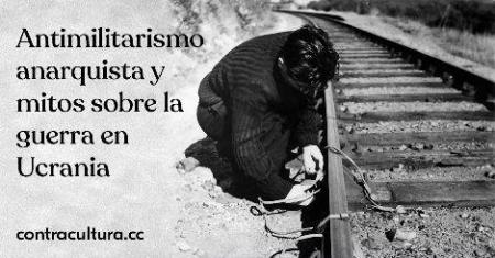 Antimilitarismo anarquista y mitos sobre la guerra en Ucrania