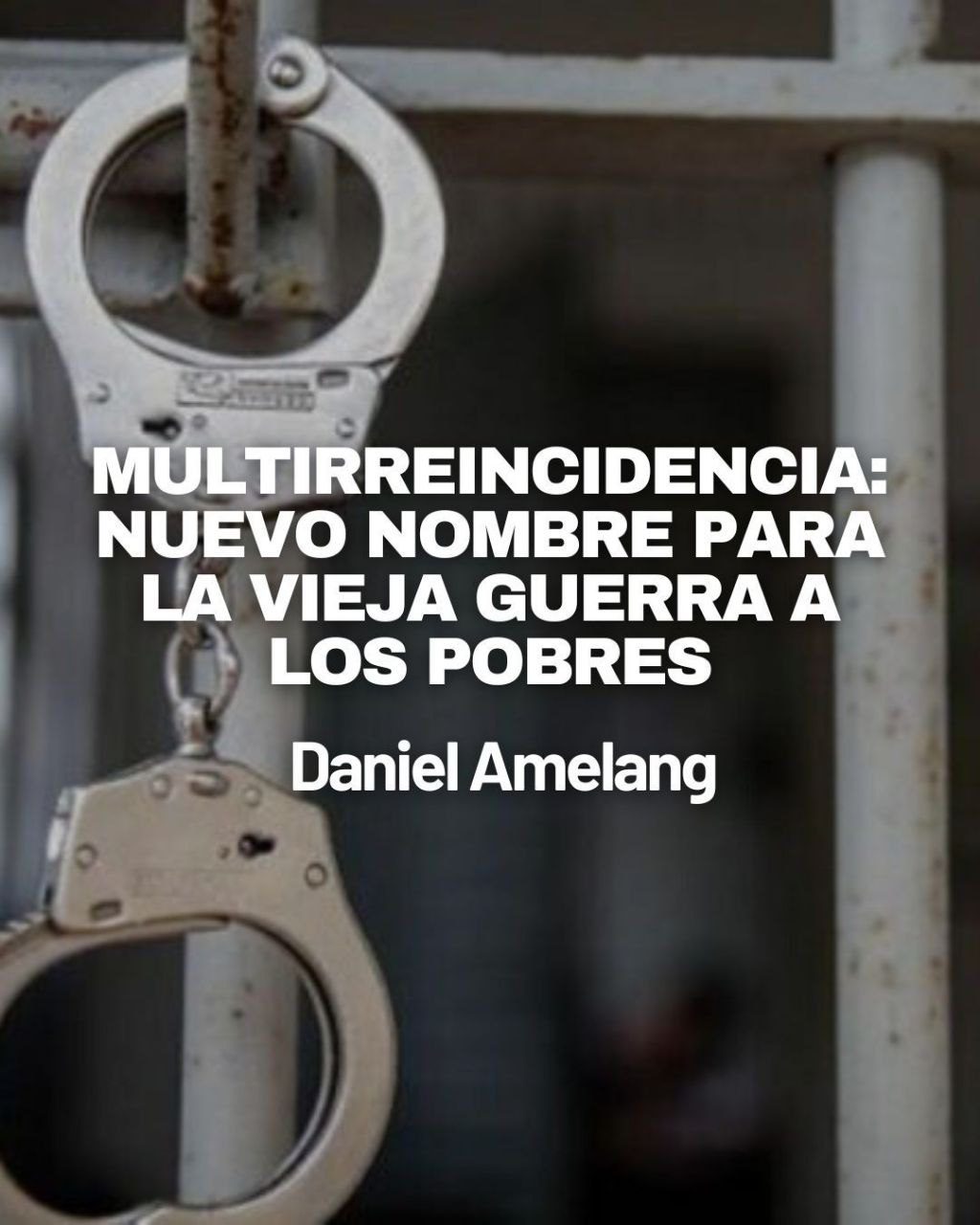 Multirreincidencia: nuevo nombre para la vieja guerra a los pobres